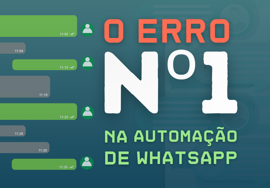 O erro nº1 na automação de WhatsApp não está no software.