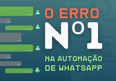 O erro nº1 na automação de WhatsApp não está no software.